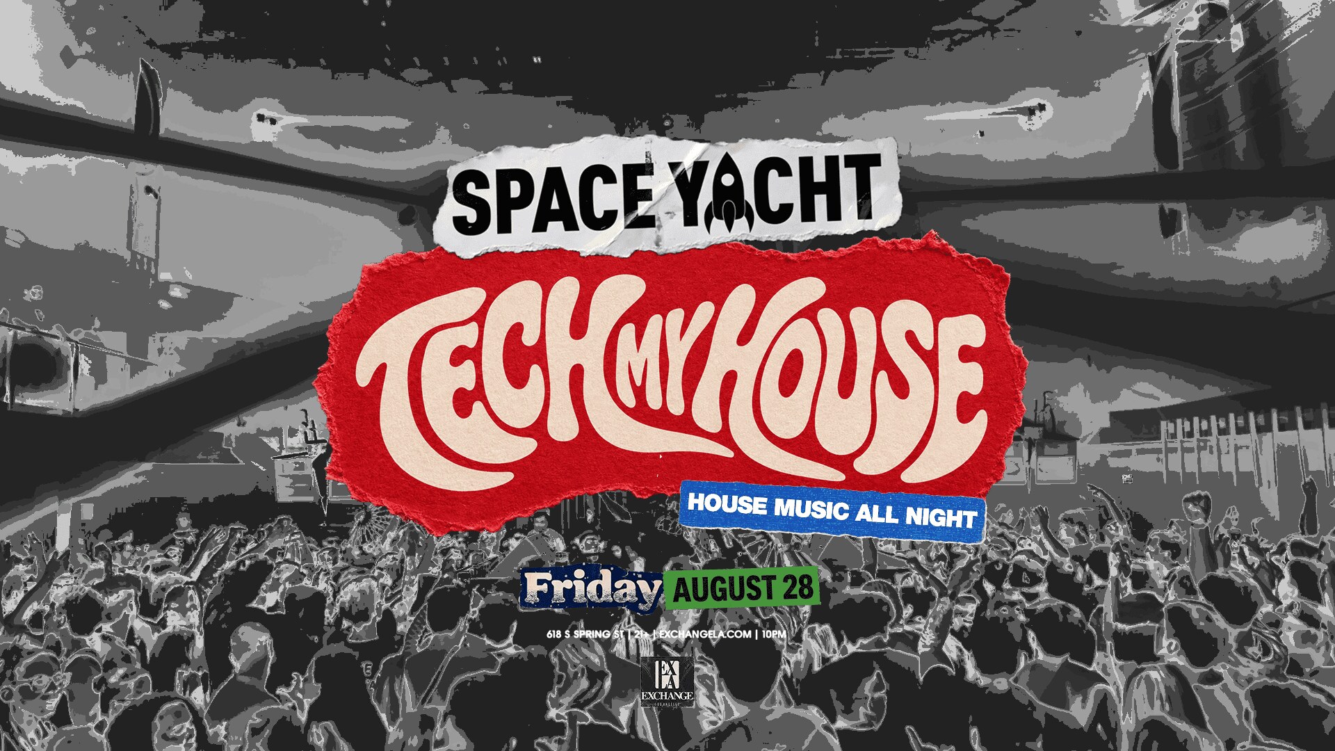 Space Yacht Tech My House at Exchange LA, 618 S Spring St downtown, Friday August 28.