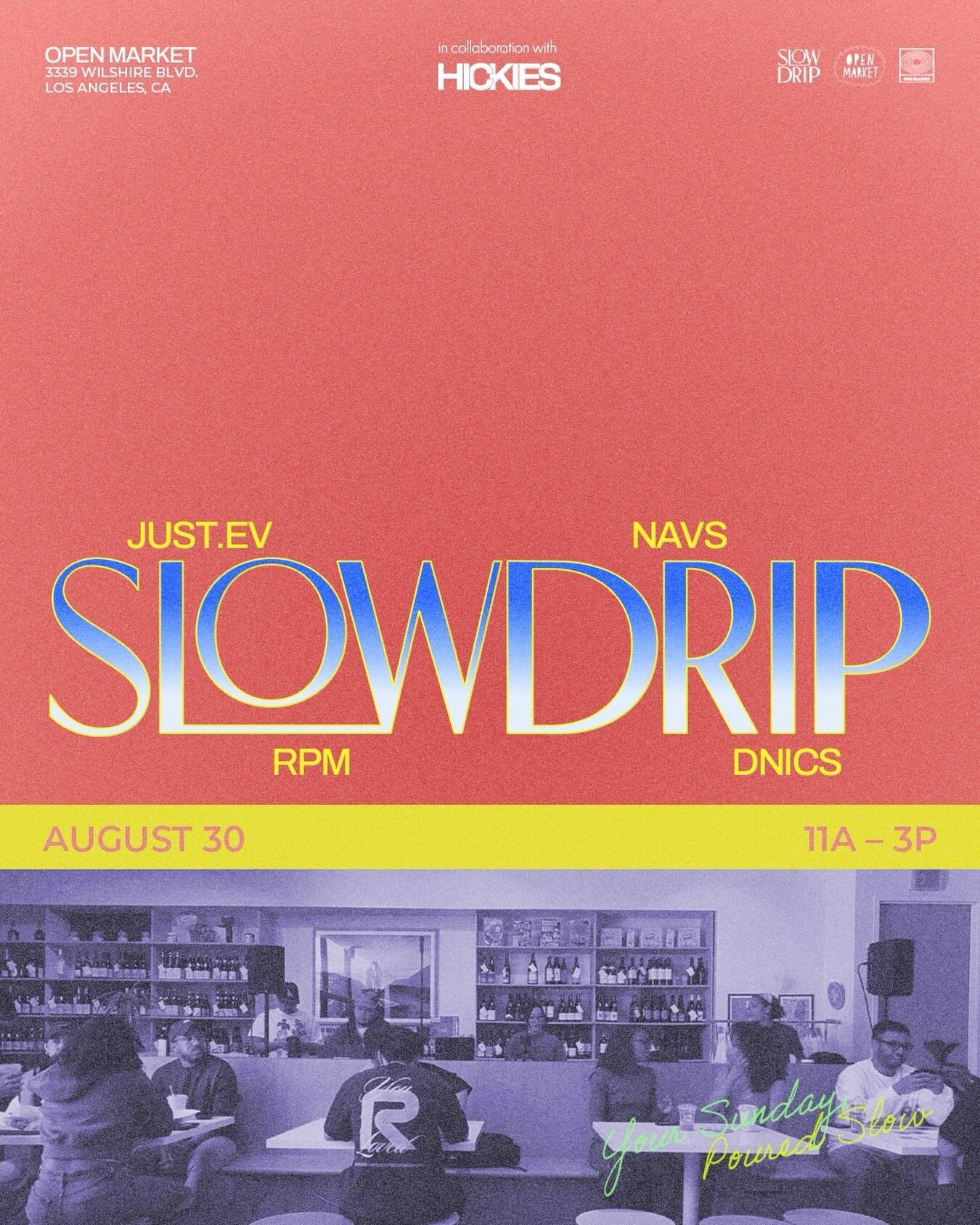 Coral Slow Drip flyer for August 30 at Open Market in Koreatown, 11am to 3pm, with Hickies and djs Just.Ev, Navs, RPM and Dnics.