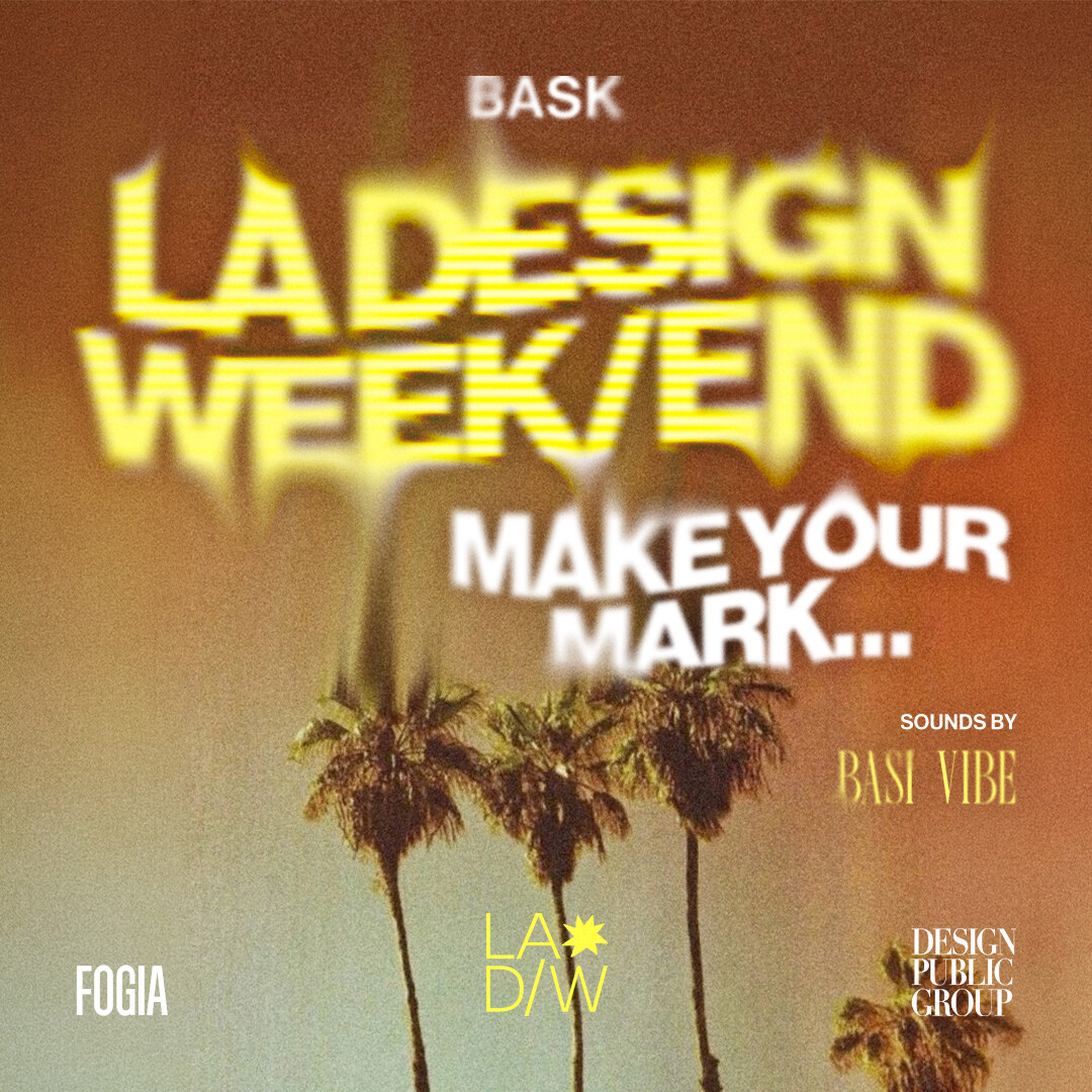 BASK×LA DESIGN WEEK/END: MAKE YOUR MARK. event flyer