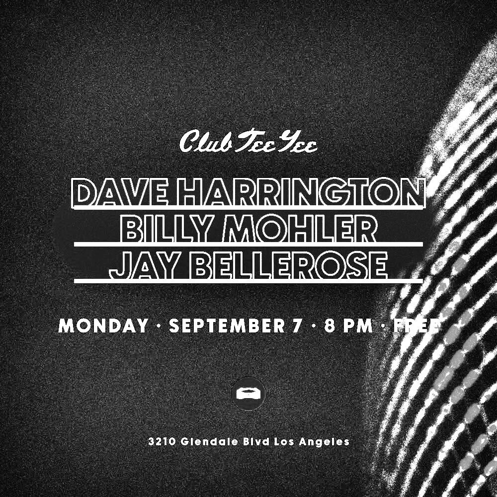 Black-and-white Club Tee Gee flyer for Dave Harrington, Billy Mohler and Jay Bellerose on September 7.